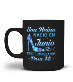 Una reina nacio en junio Feliz cumpleaños para mi Taza